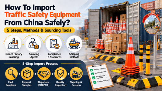 How to Import Traffic Safety Equipment From China: 5 Steps & Sourcing Methods